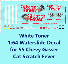 White Toner 1:64 Waterslide Decal for 55 Chevy Gasser Cat Scratch Fever